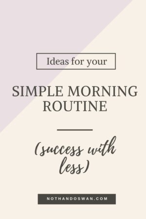 How to Create a Simple Morning Routine (Success with Less)