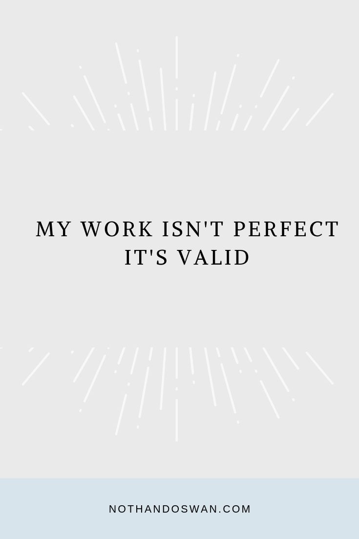 If you’re a perfectionist and struggling with imposter syndrome: start with the goal to finish it rather than to perfect it – you can’t perfect something that doesn’t exist! Click for more tips for perfectionists. 